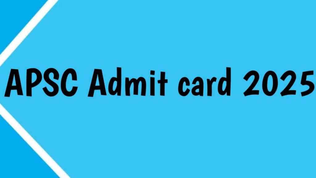 APSC Admit Card 2025