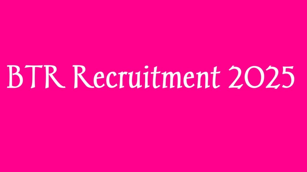 BTR Recruitment 2025