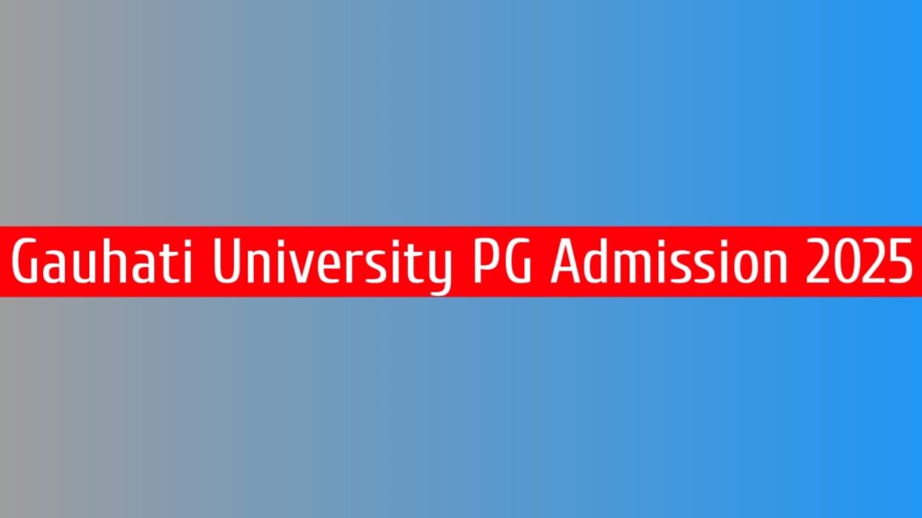 Gauhati University PG Admission 2025