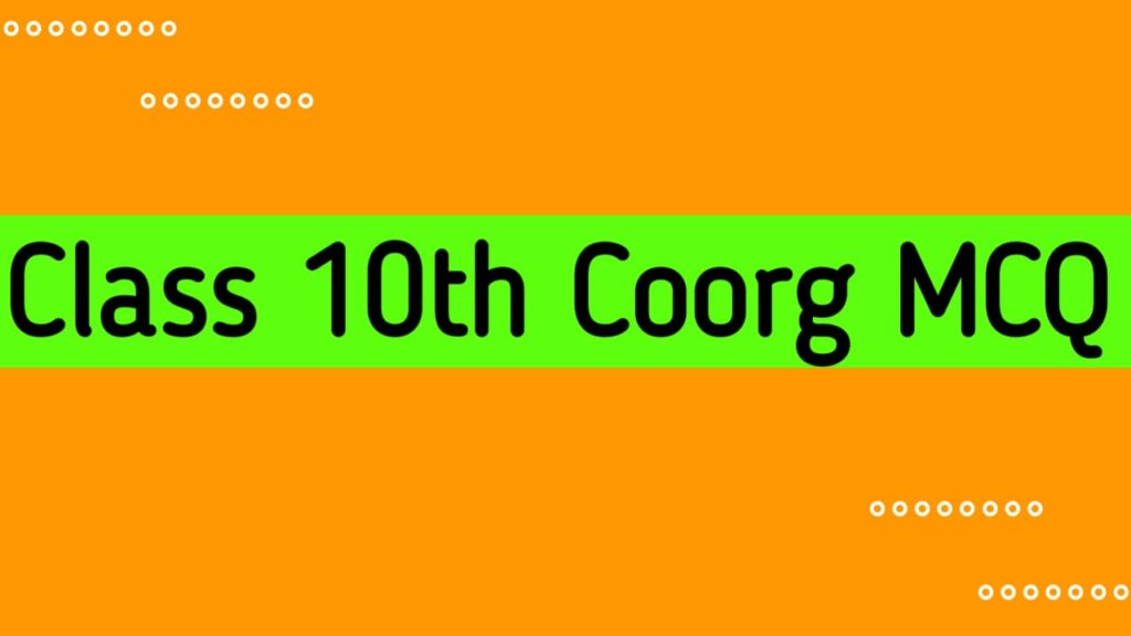 Class 10th Coorg MCQ