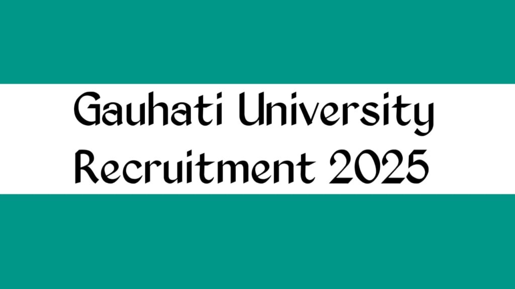 Gauhati University Recruitment 2025