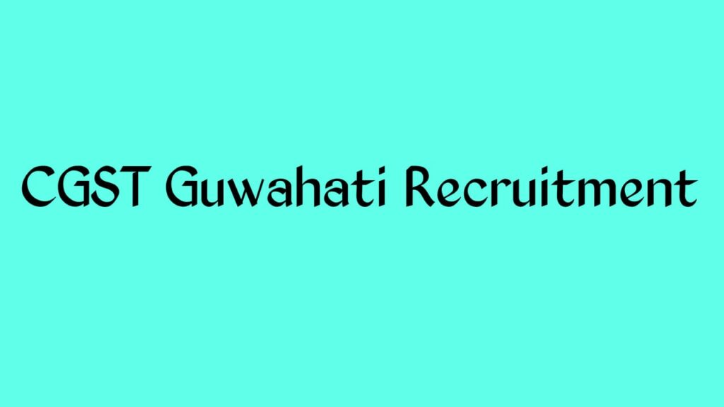 CGST Guwahati Recruitment 2025