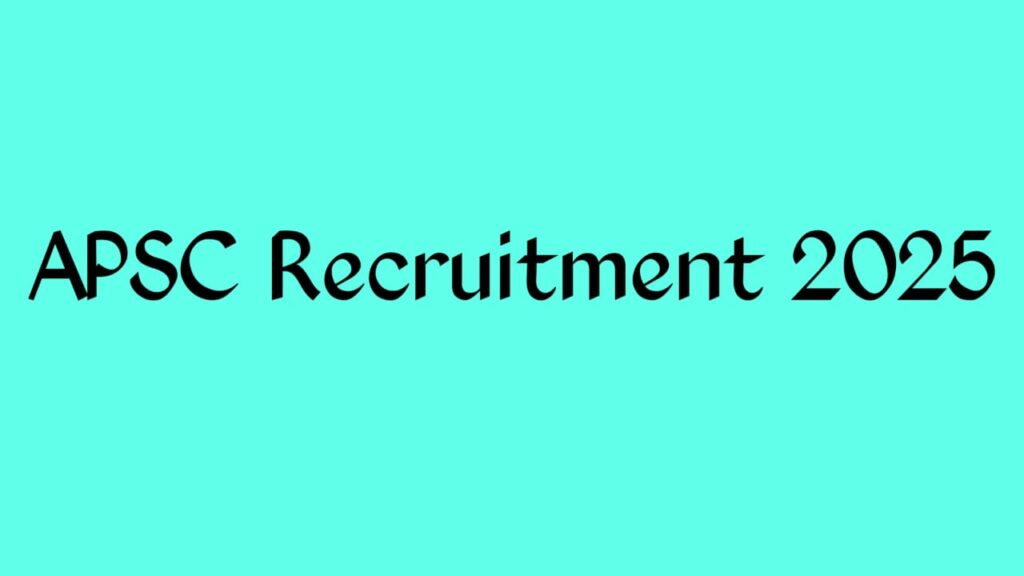 APSC Recruitment 2025