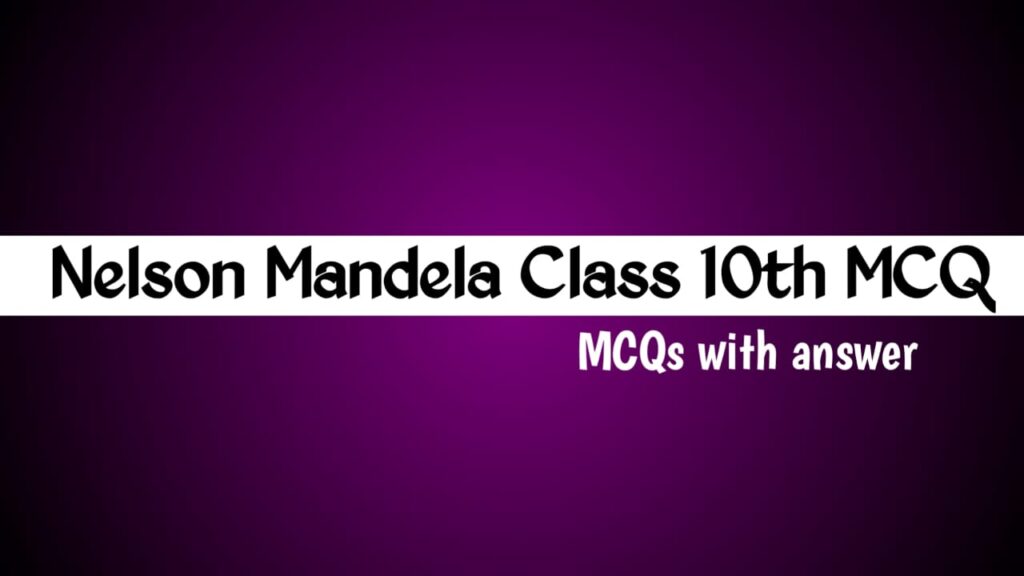 Nelson Mandela Class 10 MCQ