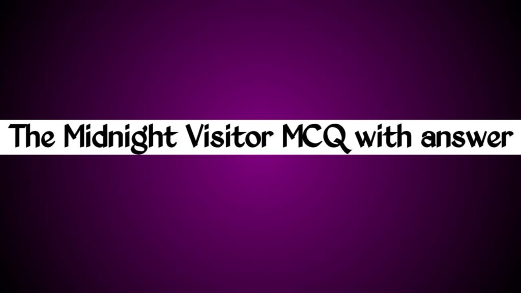 The Midnight Visitor MCQ with Answer