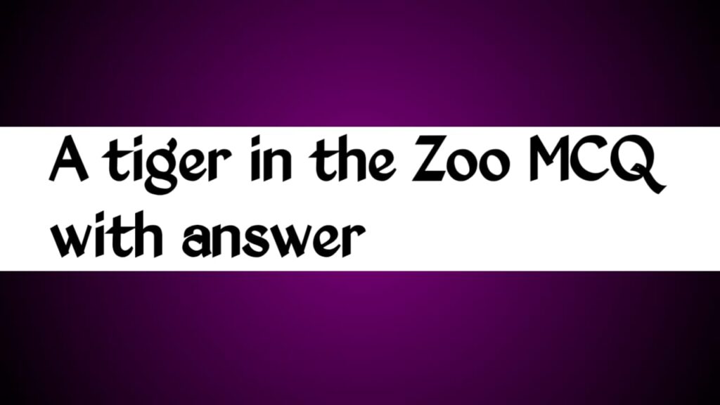 A Tiger in The Zoo MCQ